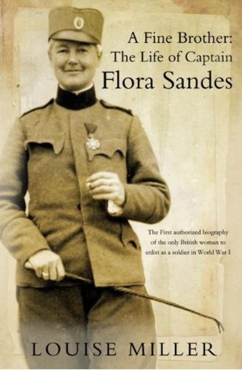 "A Fine Brother" the biography of Flora Sandes by Louise Miller.